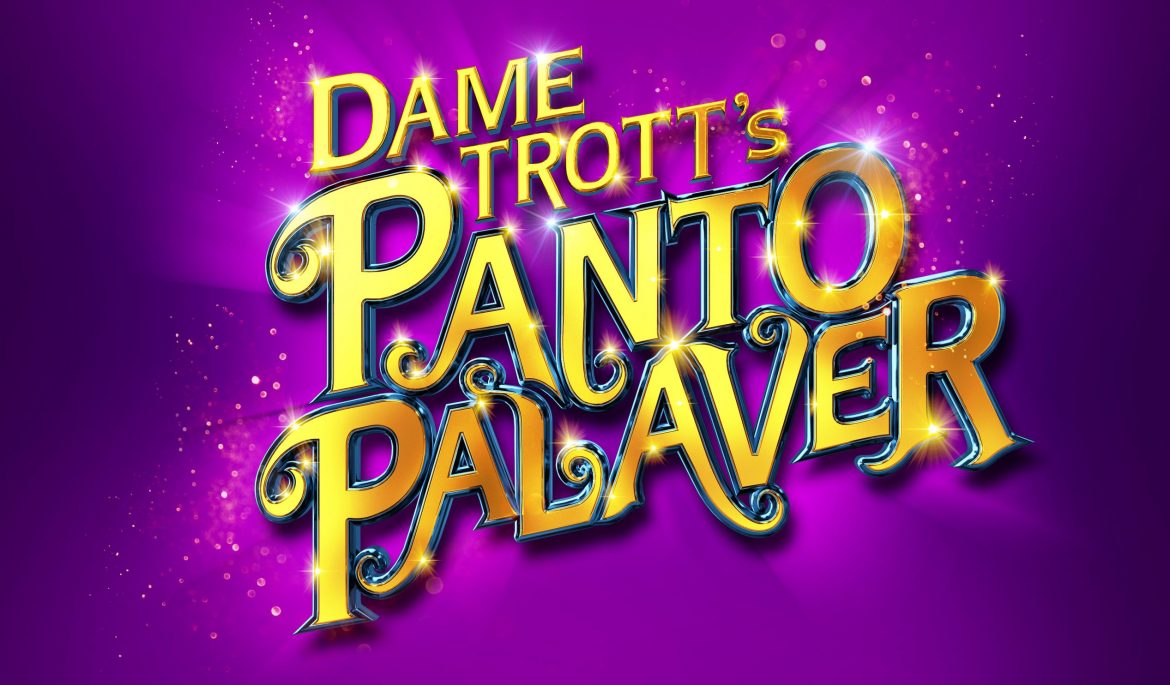 Dame Trott’s Panto Palaver