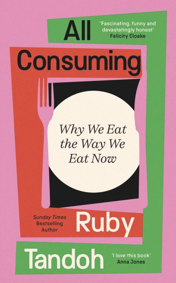 All Consuming by Ruby Tandoh The front cover of a book with pink, green and red colours. The book is titled "All Consuming"