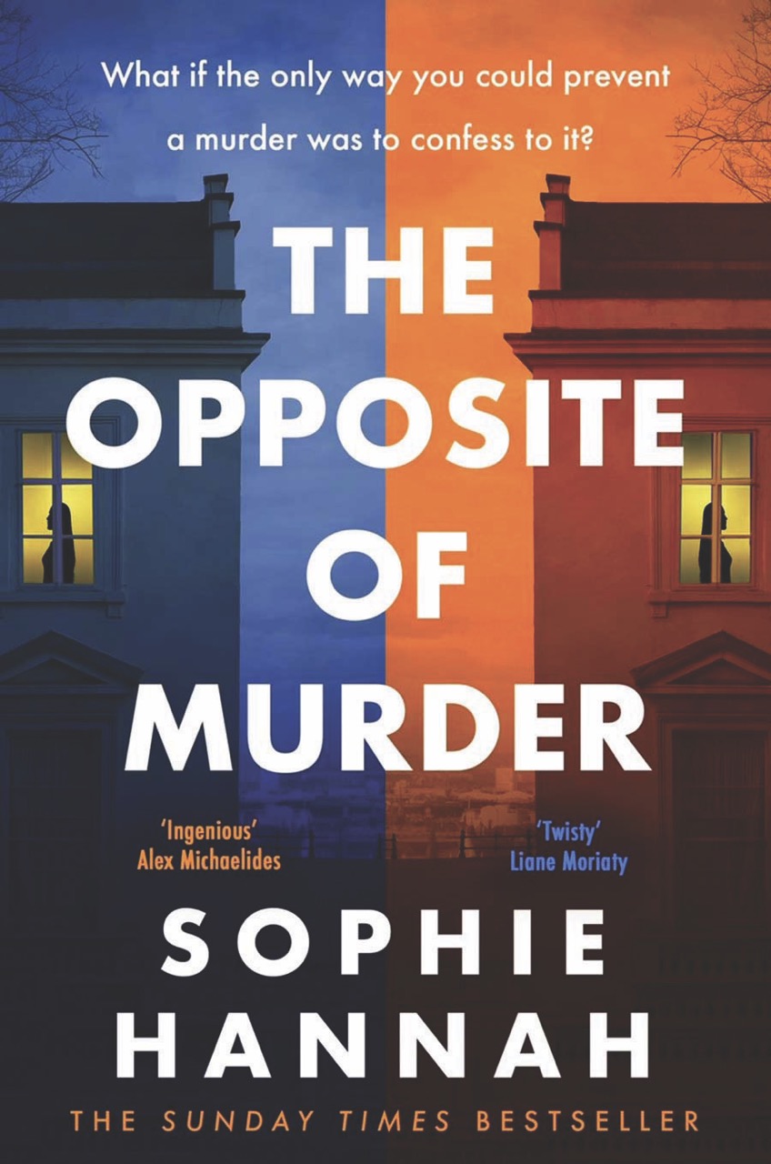 The Opposite of Murder by Sophie Hannah The front cover of a book titled The Opposite of Murder with a split image showing a house in blue and orange